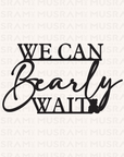 We Can Bearly Wait" Sign – Baby Shower & Nursery Decor